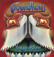 The Groundhogs : Crosscut Saw The Groundhogs : Crosscut Saw